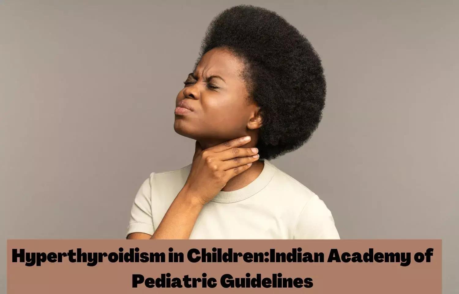 Hyperthyroidism In Children: IAP Guidelines